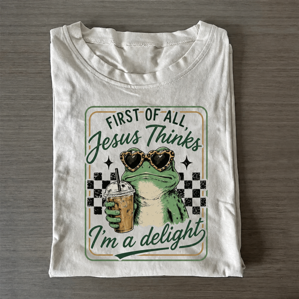 First Of All Jesus Thinks I’m A Delight T Shirt
