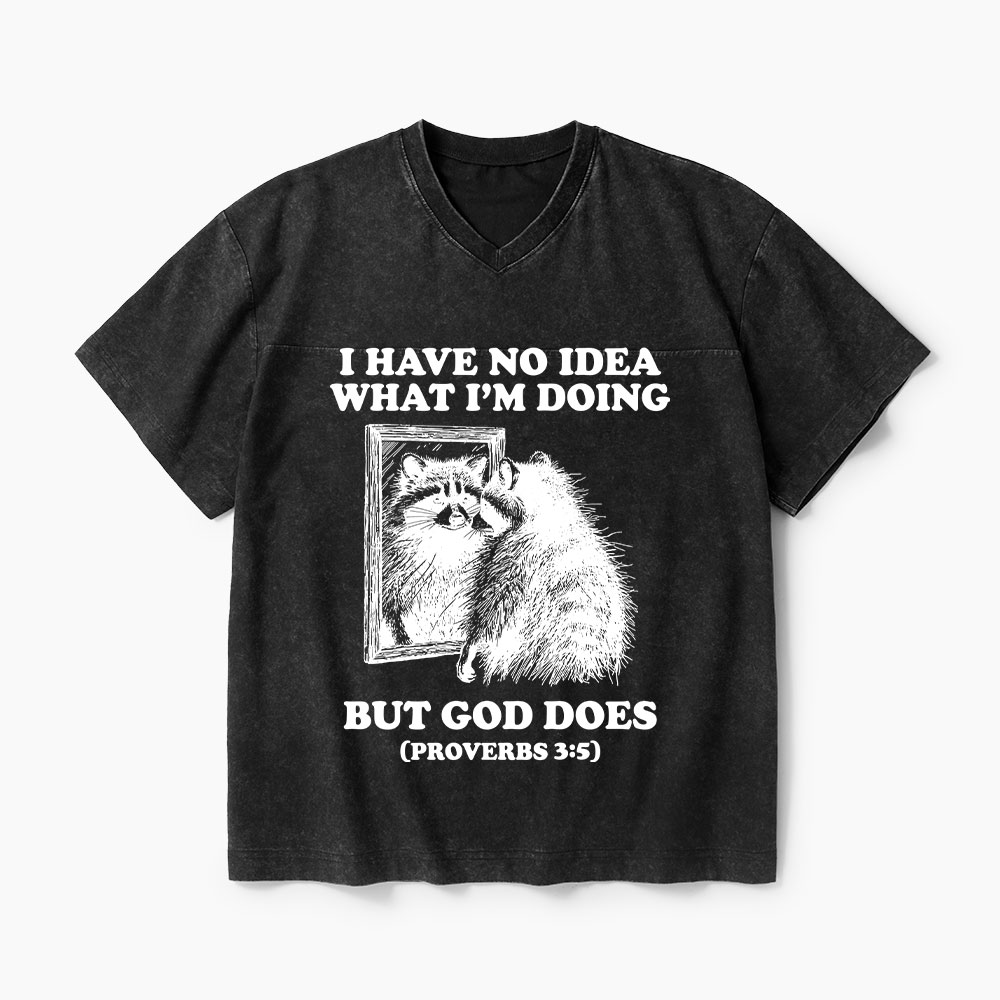I Have No Idea What I'm Doing But God Does Christian Washed V-Neck T-Shirt-Teevibe