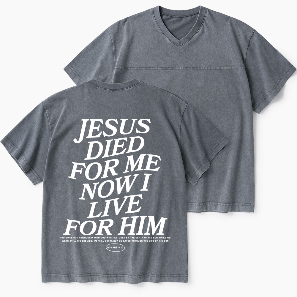 Jesus Died For Me Now I Live For Him Christian Washed V-Neck T-Shirt-Teevibe