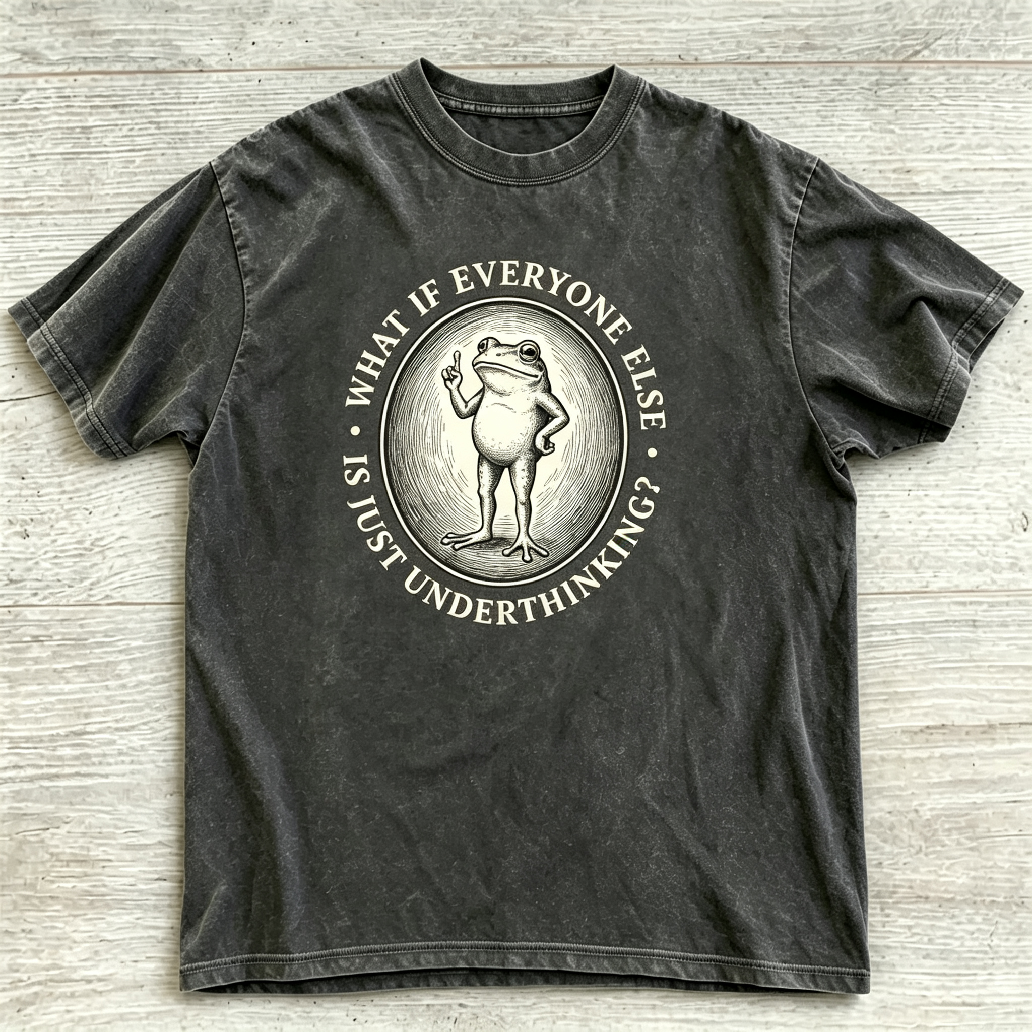 What If Everyone Else Is Just Underthinking Frog T‑Shirt