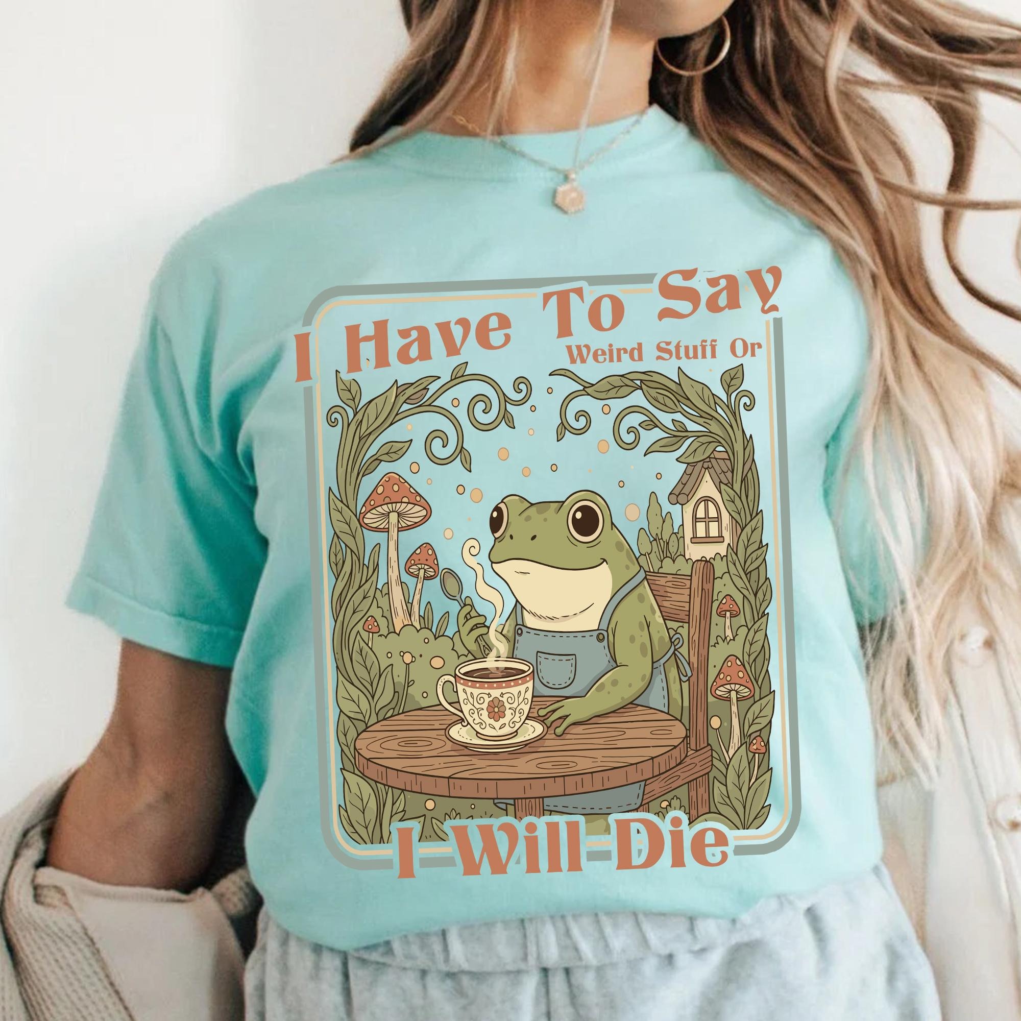 I Have To Say Weird Stuff Or I Will Die Frog T-Shirt