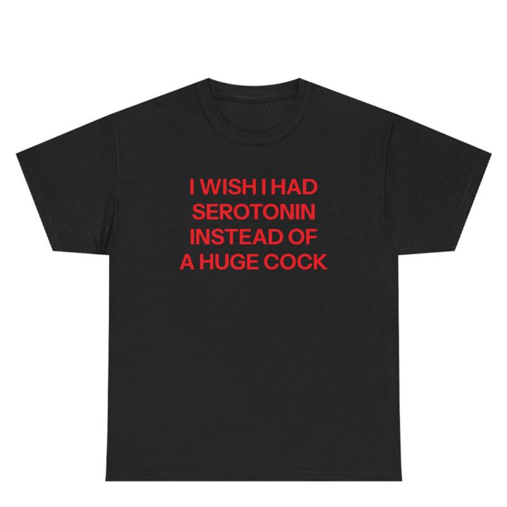 I Wish I Had Serotonin Shirt Funny Graphic Unisex T-shirt