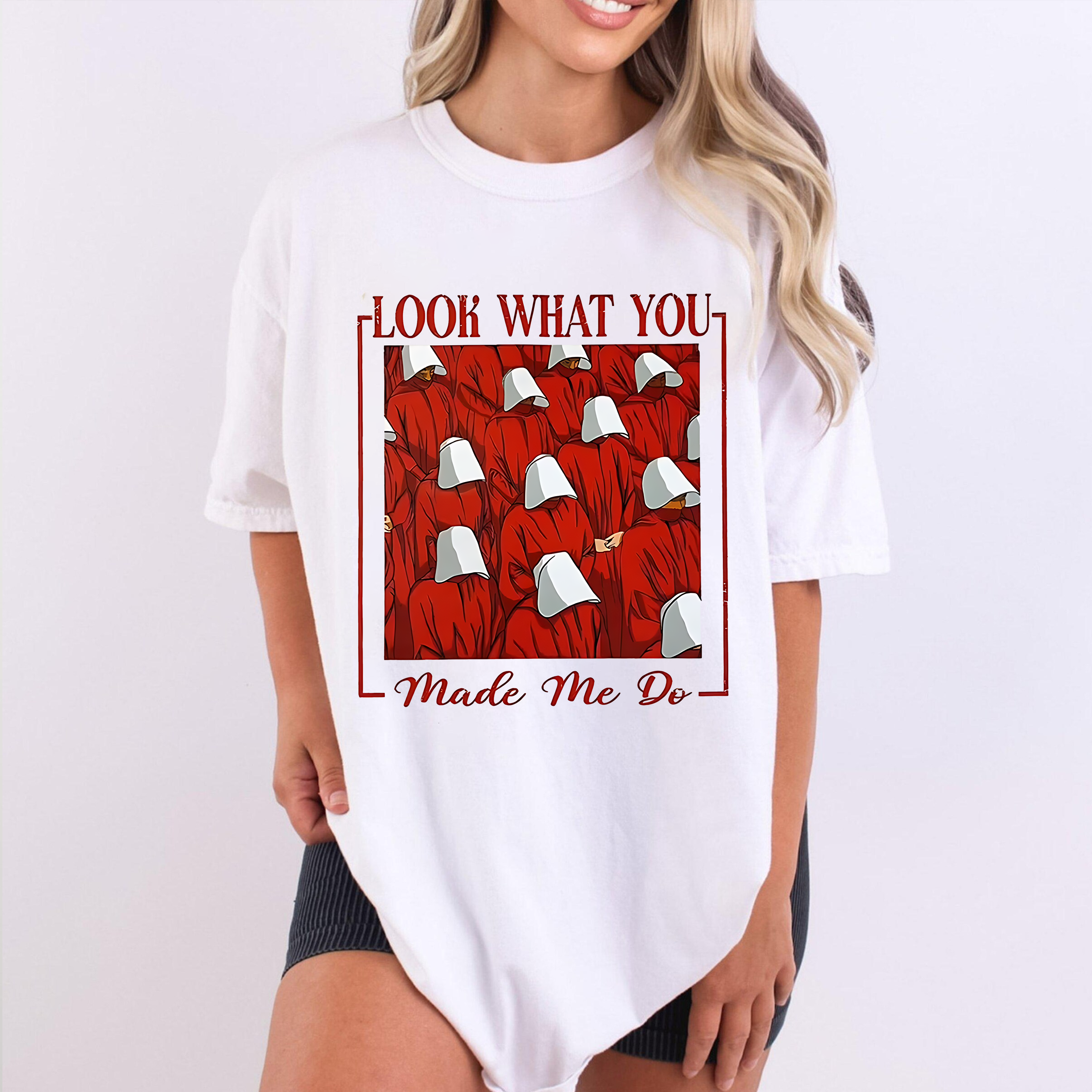 Handmaids Tale ,LOOK WHAT YOU MADE ME DO Unisex T-shirt