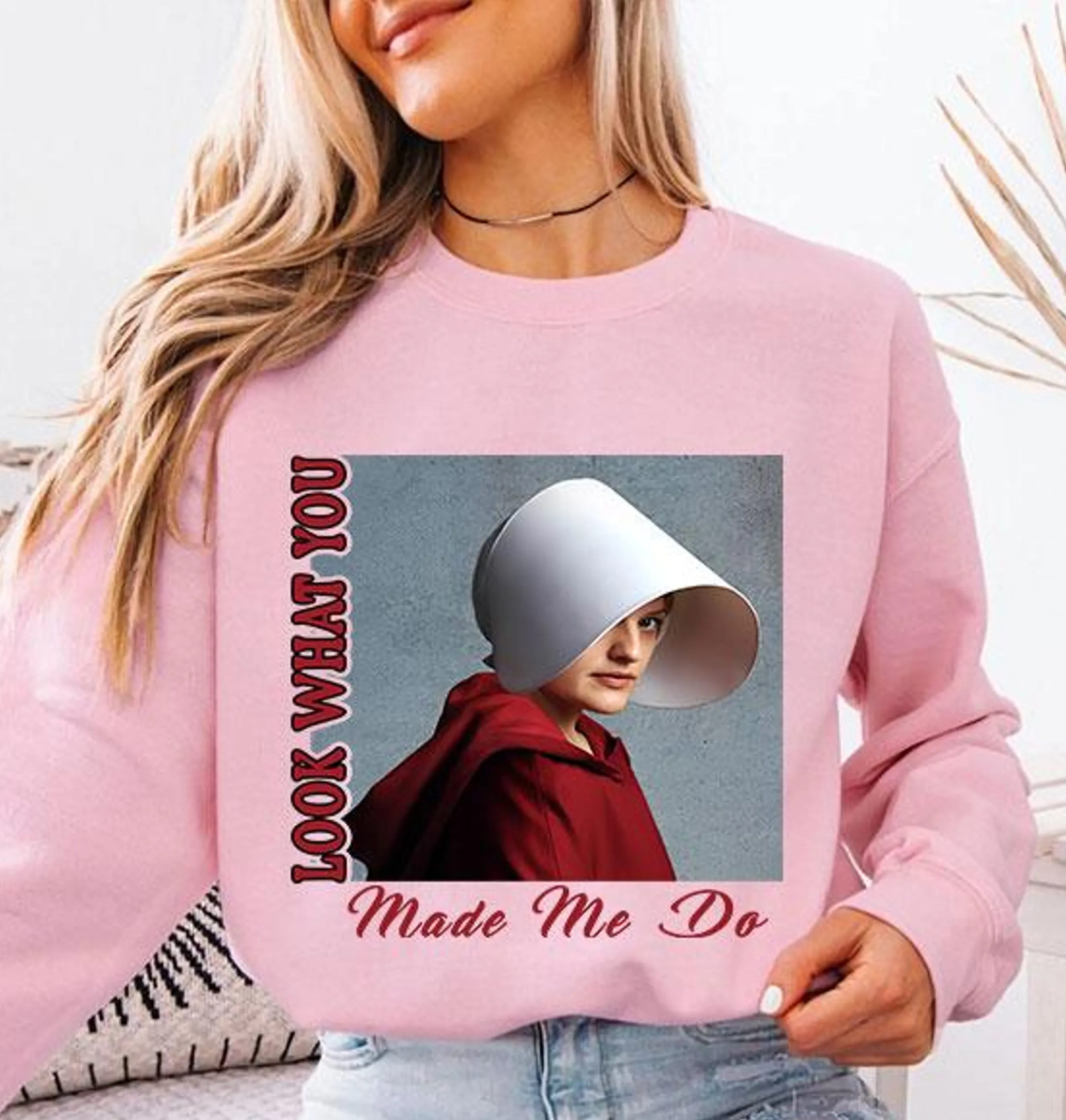 Look What You Make Me Do,Handmaids Tale Unisex T-shirt