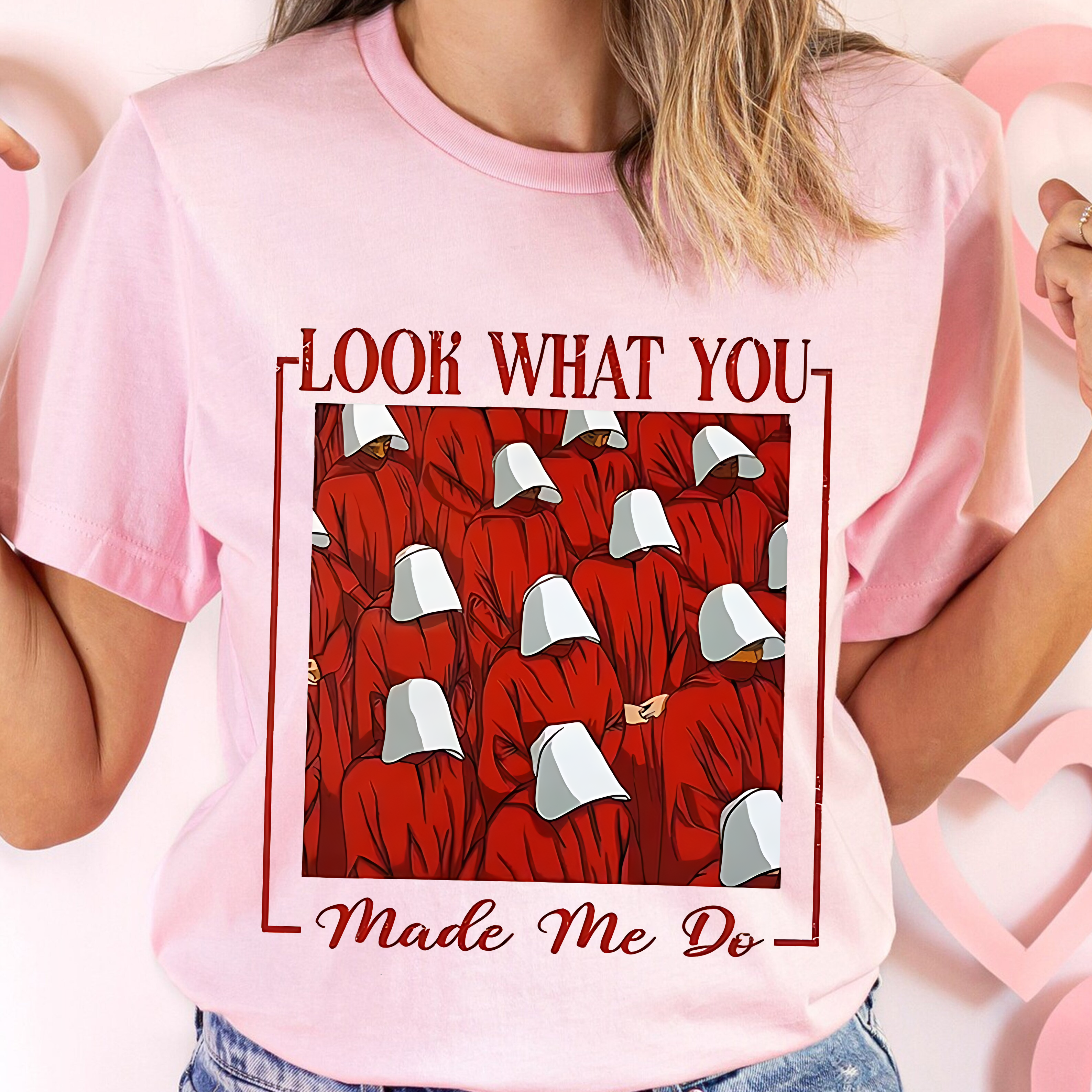 Handmaids Tale ,LOOK WHAT YOU MADE ME DO Unisex T-shirt