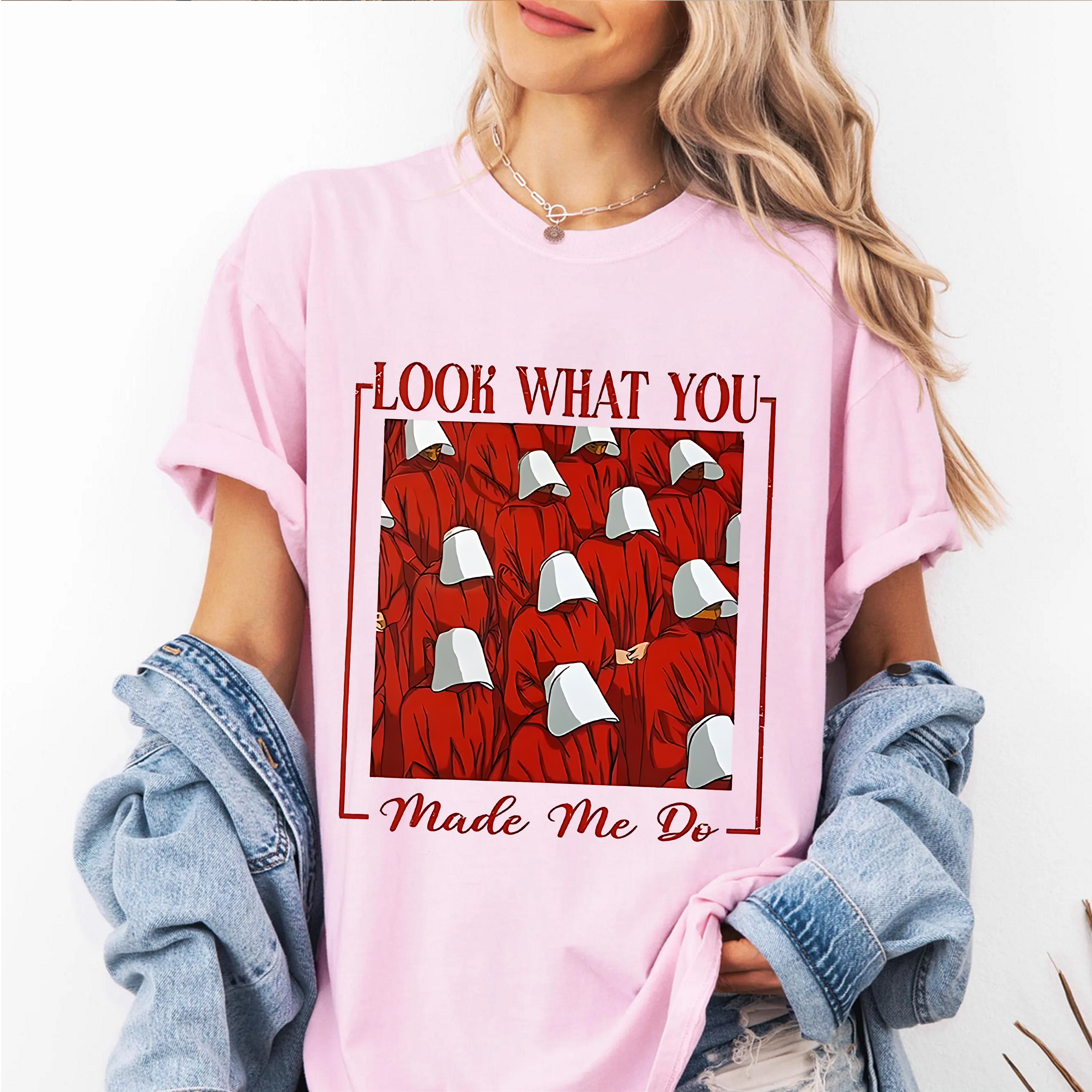 Handmaids Tale ,LOOK WHAT YOU MADE ME DO Unisex T-shirt