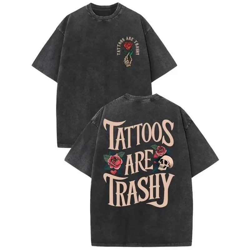 Tattoos Are Trashy T-Shirt – Sarcastic Ink Lover Graphic Washed Tee