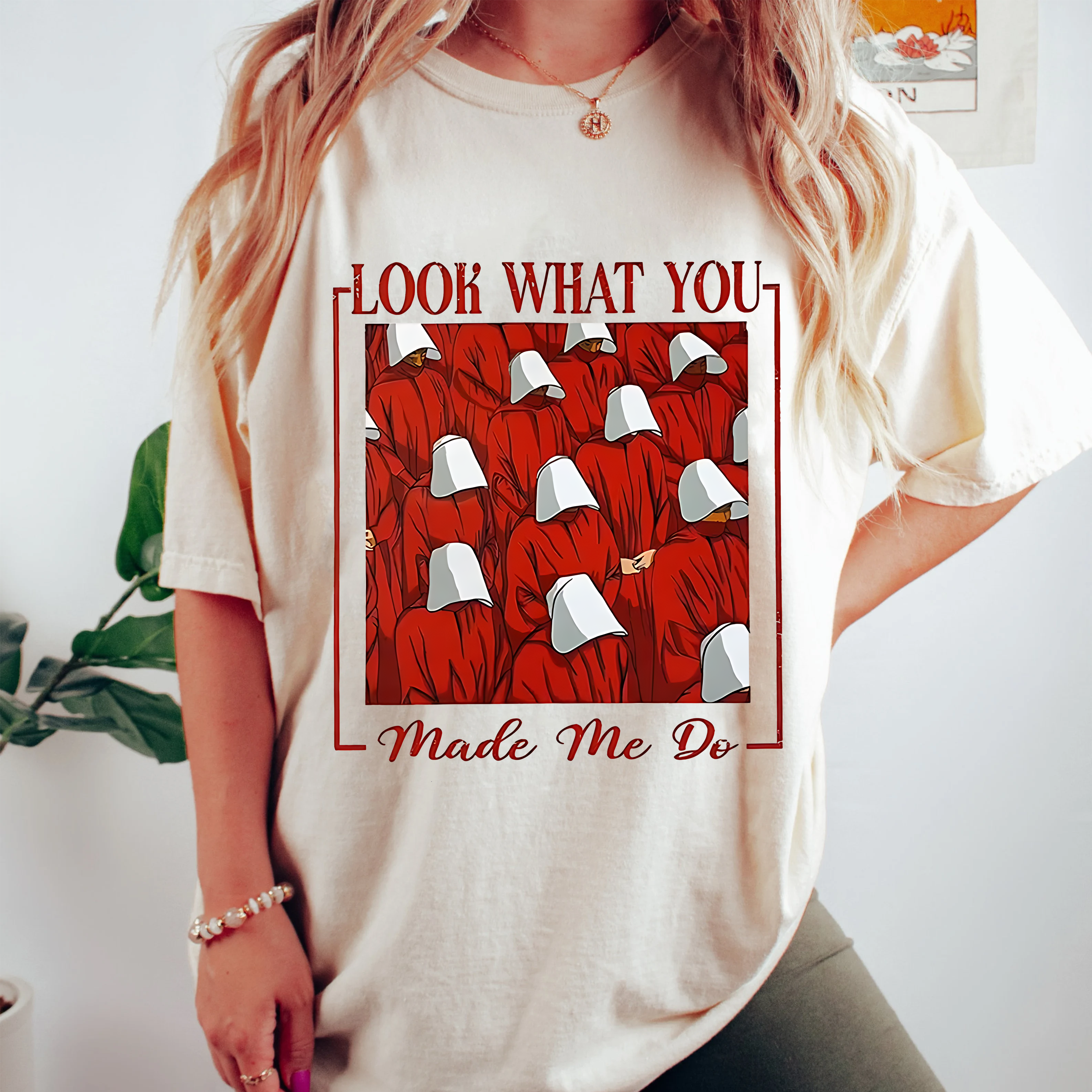 Handmaids Tale ,LOOK WHAT YOU MADE ME DO Unisex T-shirt