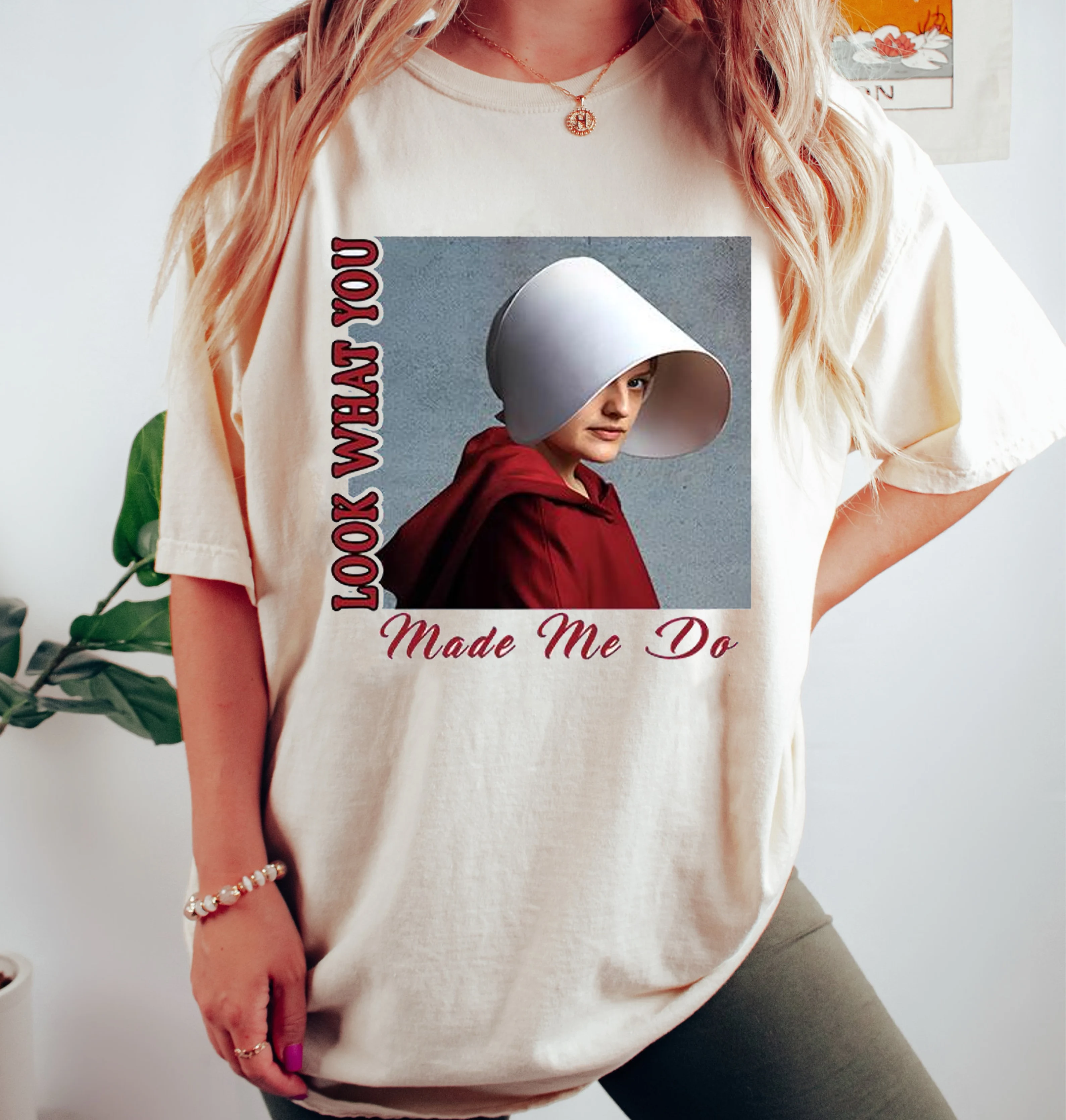 Look What You Make Me Do,Handmaids Tale Unisex T-shirt