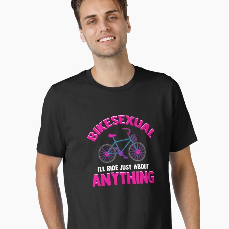 Bikesexual I'll Ride Just About Anything Biking Essential T-Shirt