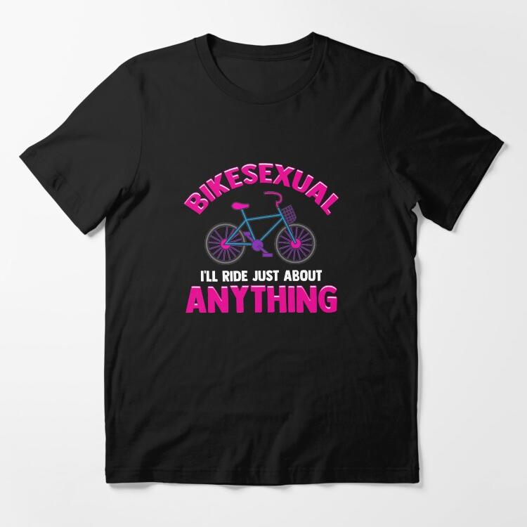 Bikesexual I'll Ride Just About Anything Biking Essential T-Shirt