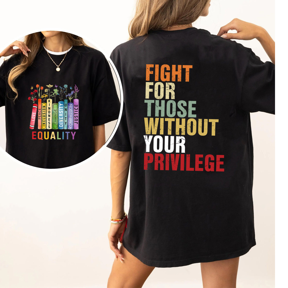 Equality Fight for Those Without Privilege Shirt