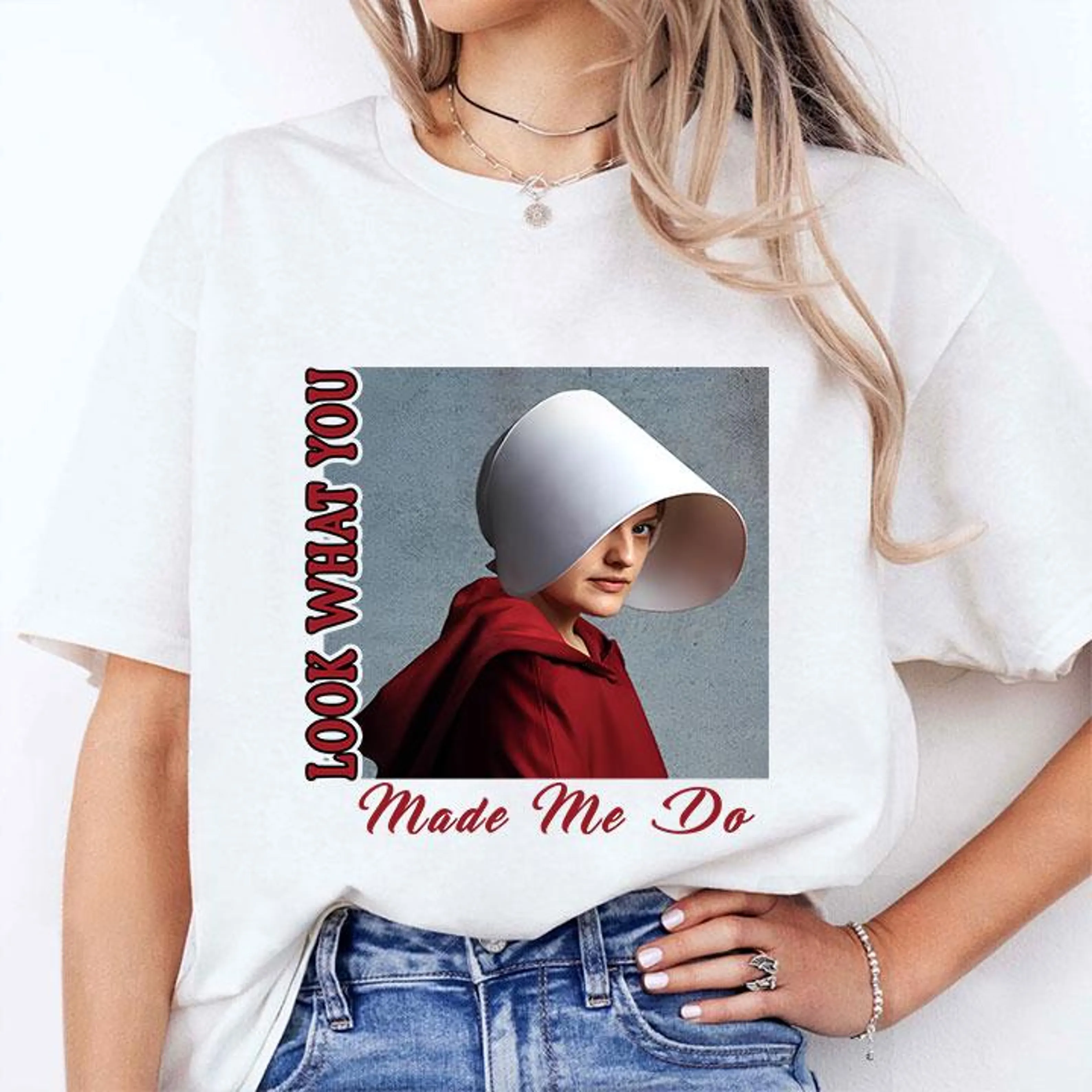 Look What You Make Me Do,Handmaids Tale Unisex T-shirt