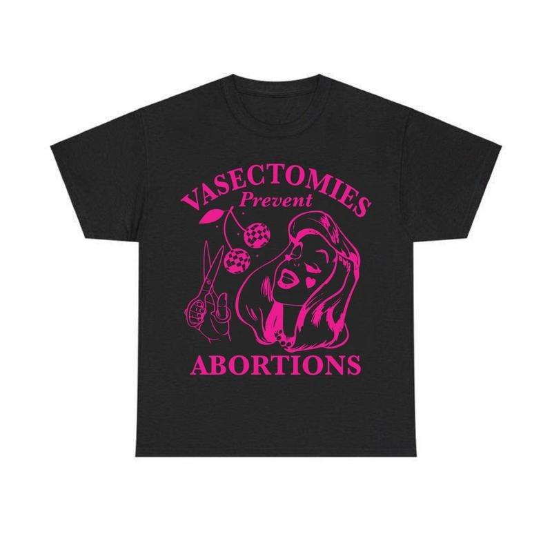 Vasectomies Prevent Abortions Shirt Feminist Women, Funny Tee Shir