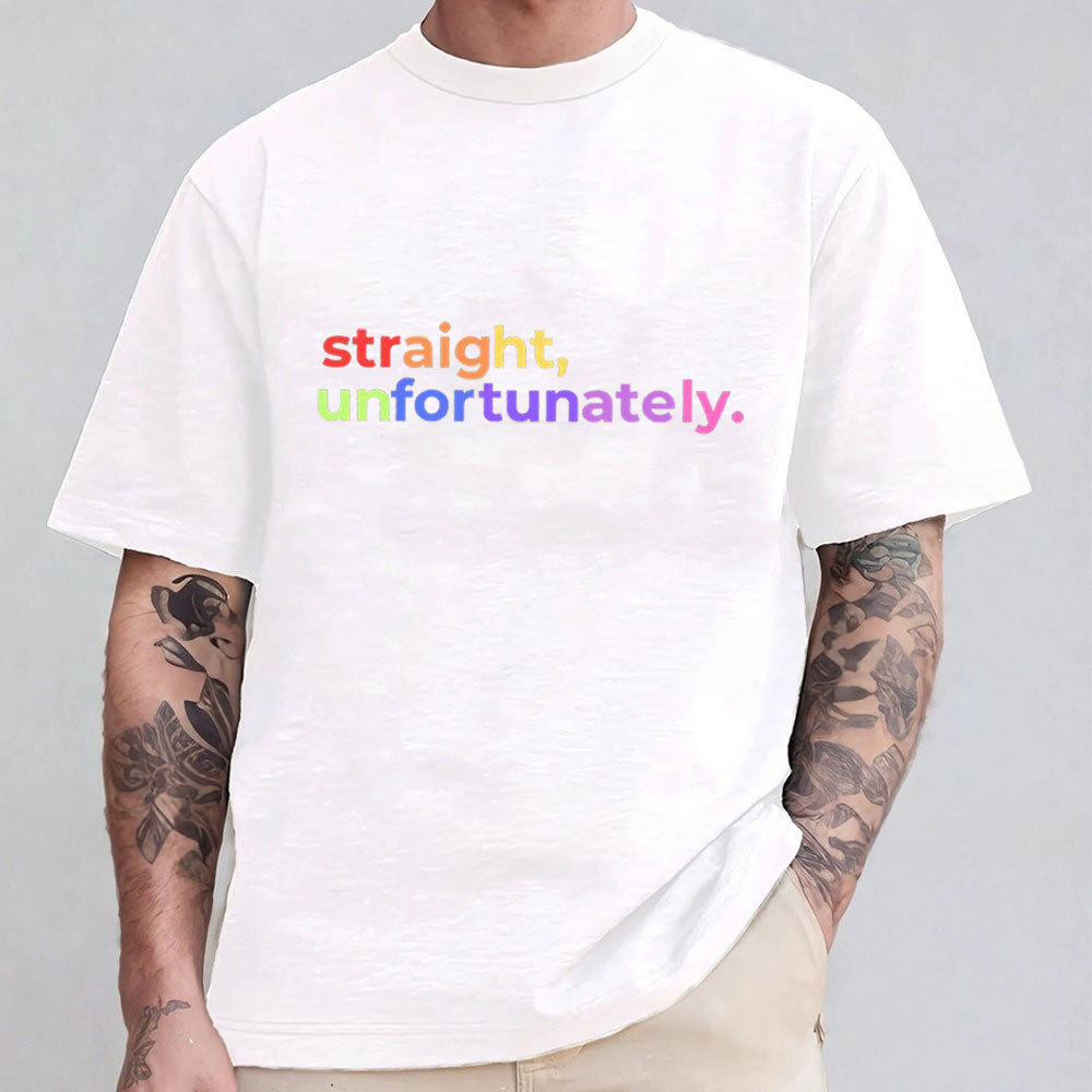 Straight Unfortunately Unisex T-shirt