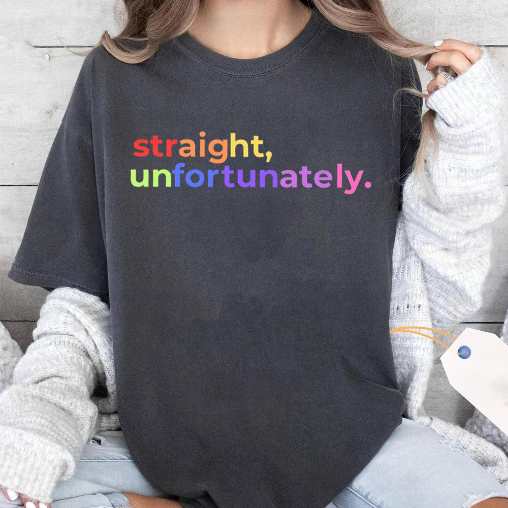 Straight Unfortunately Unisex T-shirt