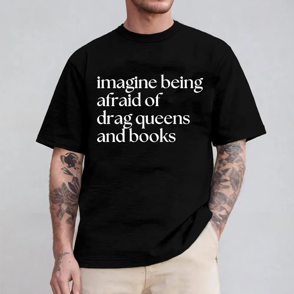 Imagine Being Afraid Of Drag Queens And Books Unisex T-shirt