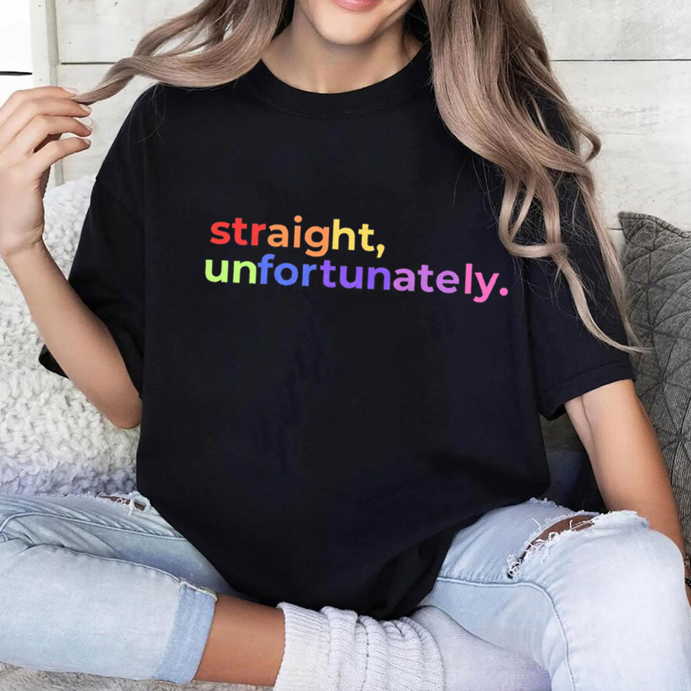 Straight Unfortunately Unisex T-shirt