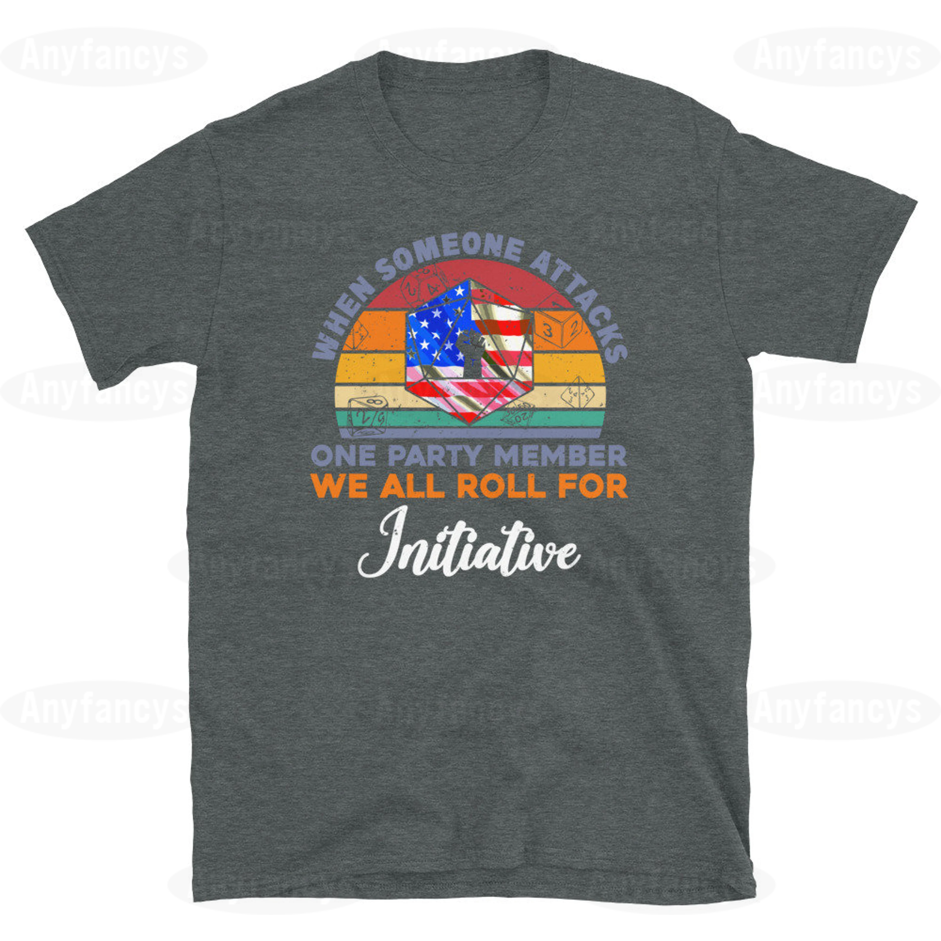 When someone attacks one member of the party, we all roll for initiative- funny rpg fantasy dnd  T-shirt/Crewneck/Hoodie