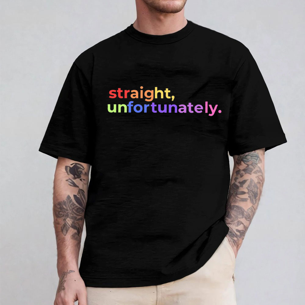 Straight Unfortunately Unisex T-shirt