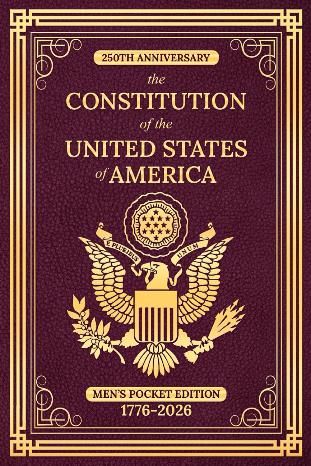 USA's 250th - The Constitution of the United States of America; Men's Pocket Edition, 1776-2026 (DARK BURGUNDY) Book, Patriot Gift, 4th of July, ) Bill Of Rights Practical