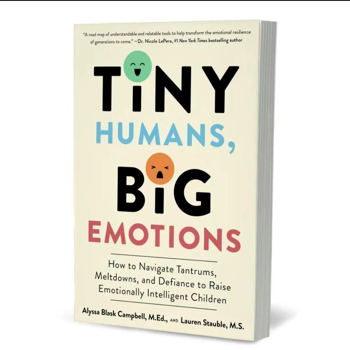 Tiny Humans, Big Emotions: How to Navigate Tantrums, Meltdowns, and Defiance to Raise Emotionally Intelligent Children―An Essential Guide for Caregivers of Children from Infancy to Age Eight