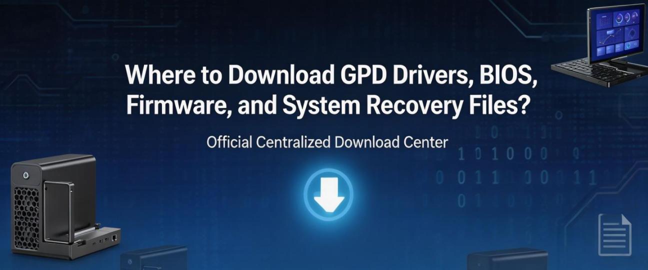 Where to Download GPD Drivers, BIOS, Firmware, and System Recovery ...