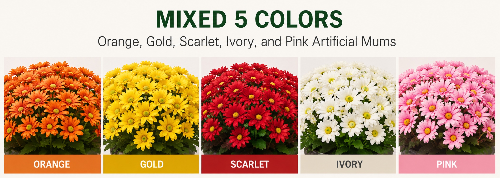 Labeled color lineup showing Mixed 5 Colors, Orange, Gold, Scarlet, Ivory, and Pink artificial mums