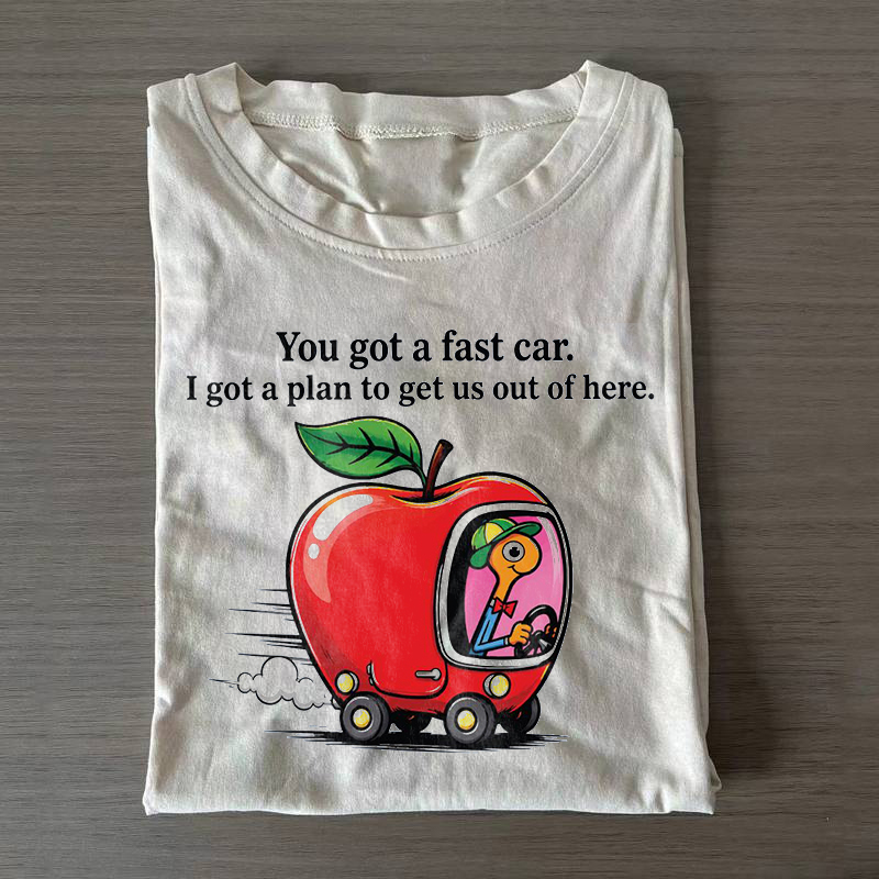 You Got A Fast Car I Got A Plan To Get Us Out Of Here T-shirt
