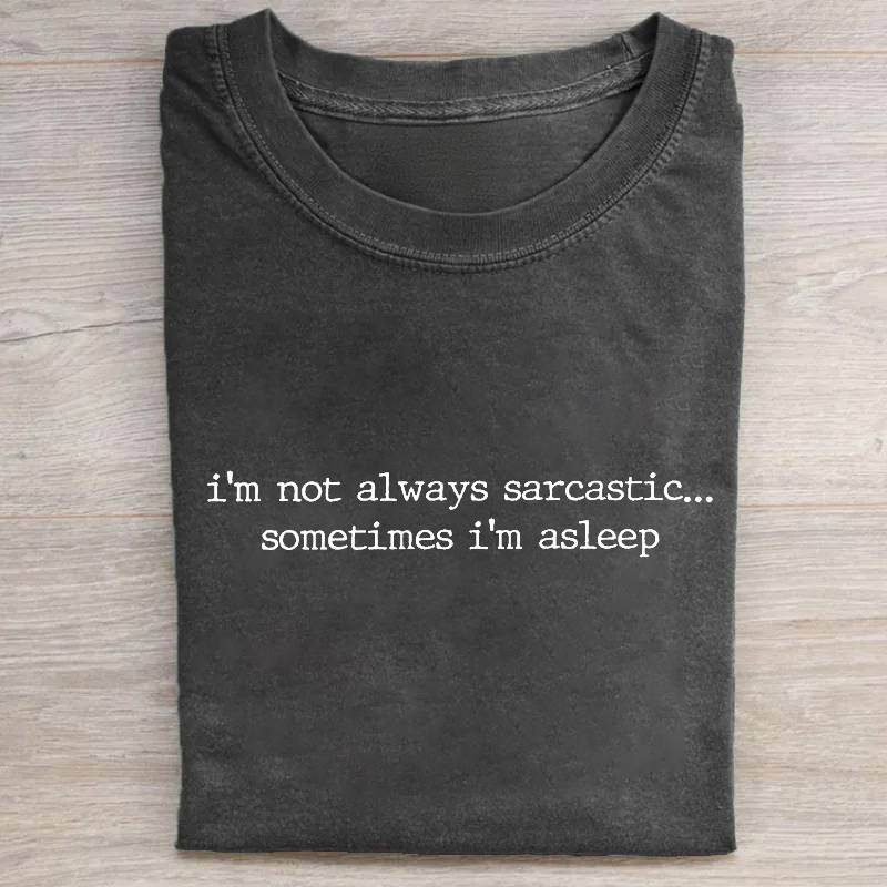 I'm Not Always Sarcastic Sometimes I'm Asleep T-shirt