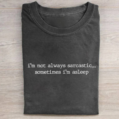 I'm Not Always Sarcastic Sometimes I'm Asleep T-shirt