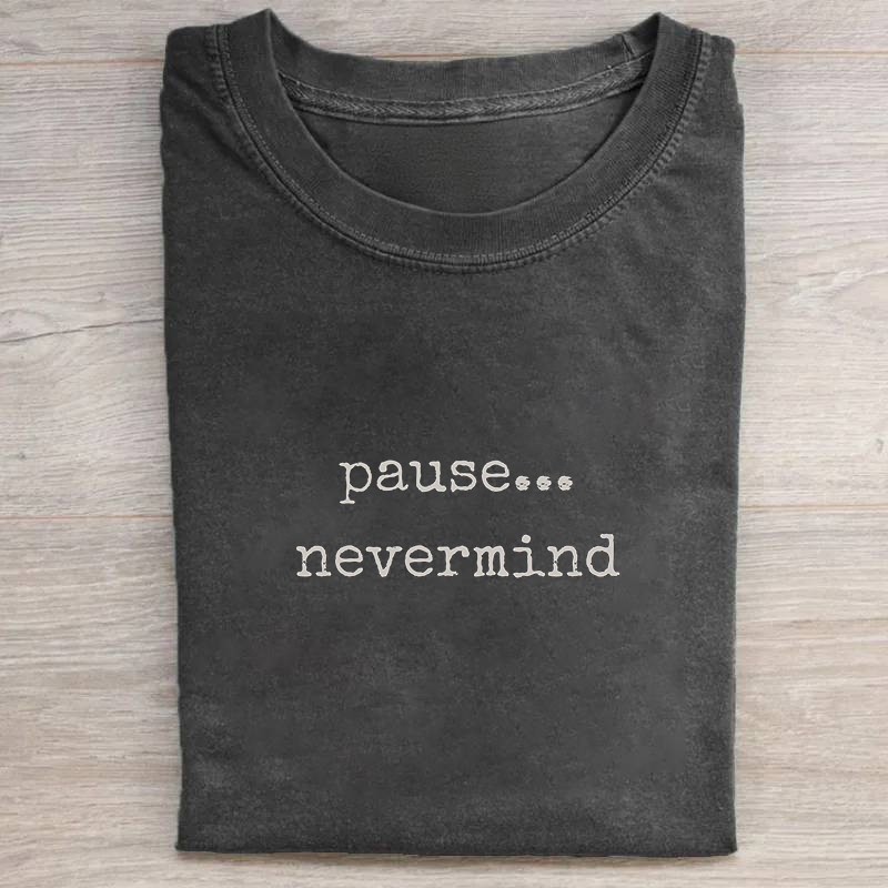 Pause Nevermind T-shirt