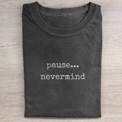 Pause Nevermind T-shirt
