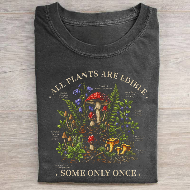 All Plants Are Edible Some Only Once T-shirt