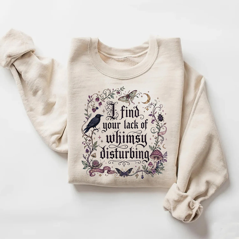 I Find Your Lack Of Whimsy Disturbing Sweatshirt