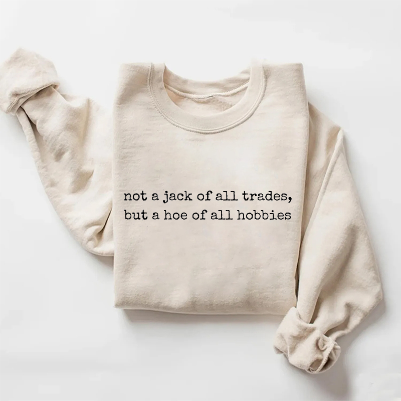 Hot A Jack Of All Trades But A Hoe Of All Hobbies Sweatshirt