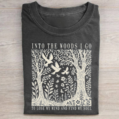 Into The Woods I Go T-shirt