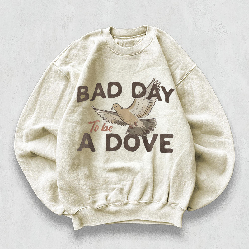 Bad Day To Be A Dove Sweatshirt