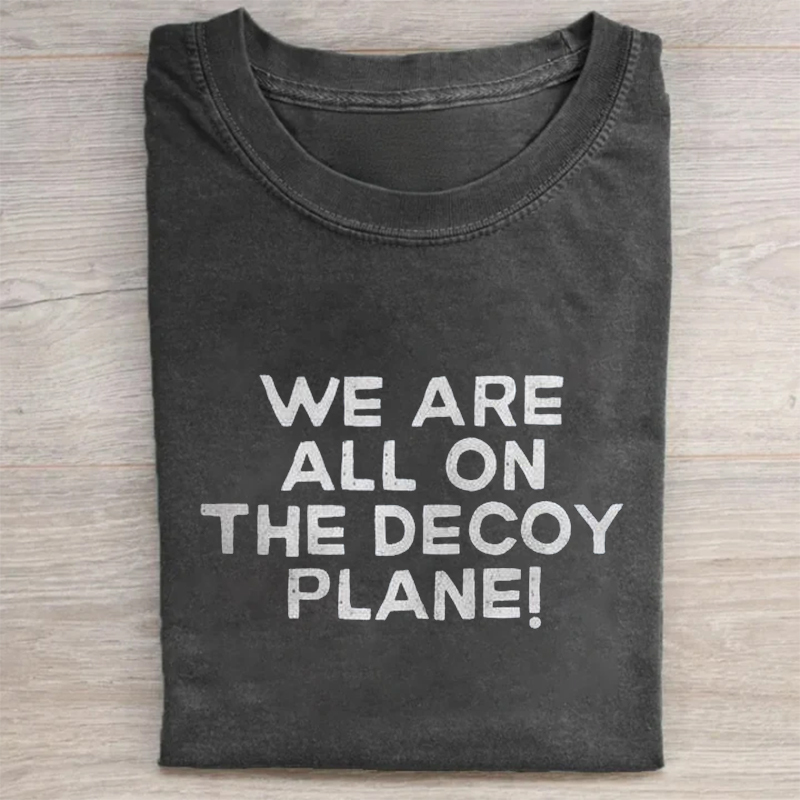 We Are All On The Decoy Plane T-shirt