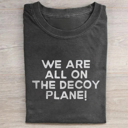 We Are All On The Decoy Plane T-shirt