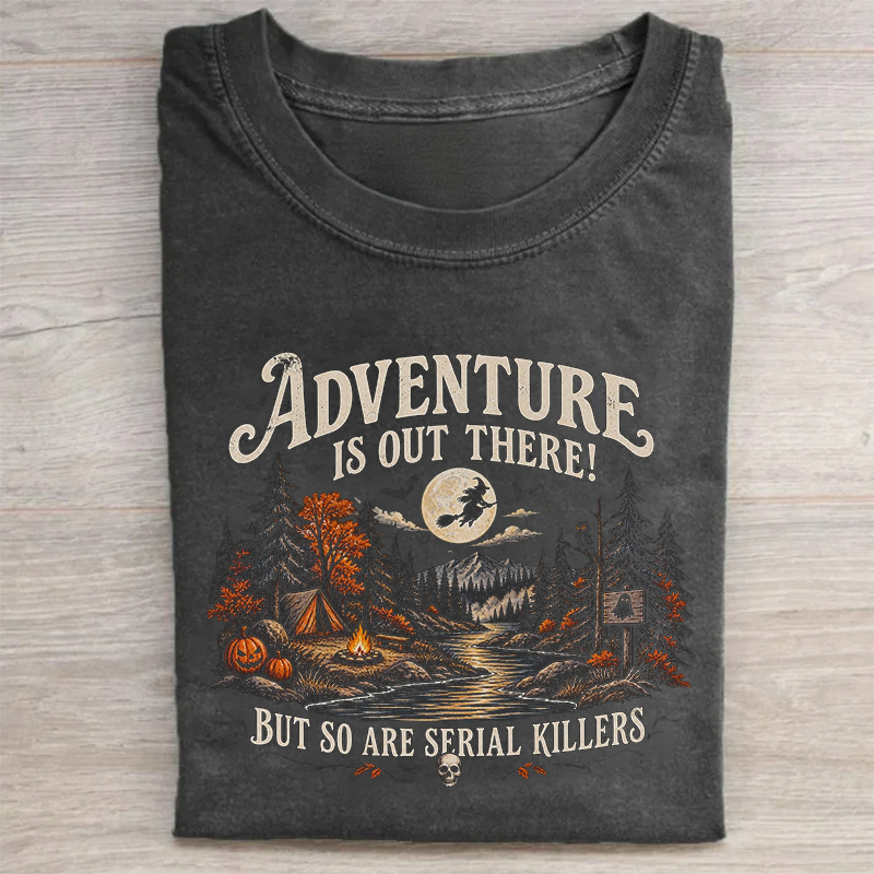 Halloween Adventure Is Out There But So Are Serial Killers T-shirt