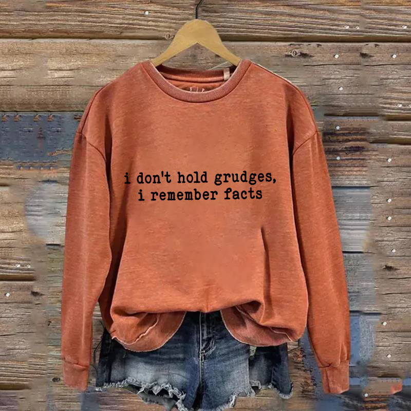 I Don't Hold Grudges I Remember Facts Sweatshirt