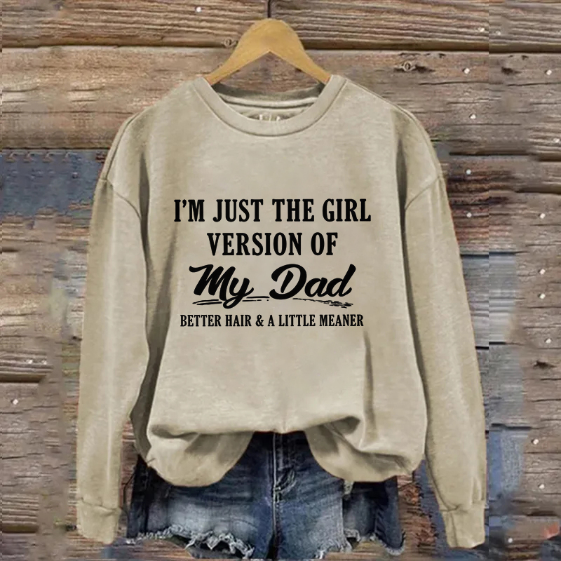 I'm Just The Girl Version Of My Dad Sweatshirt