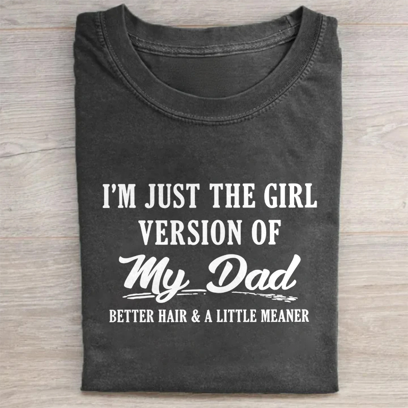 I'm Just The Girl Version Of My Dad T-shirt