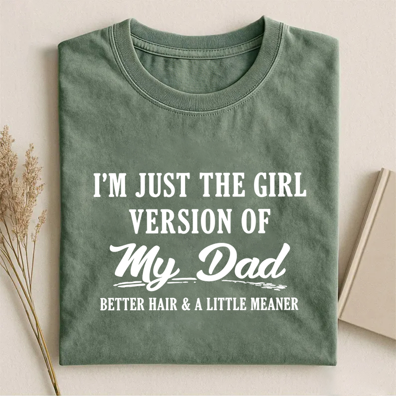 I'm Just The Girl Version Of My Dad T-shirt