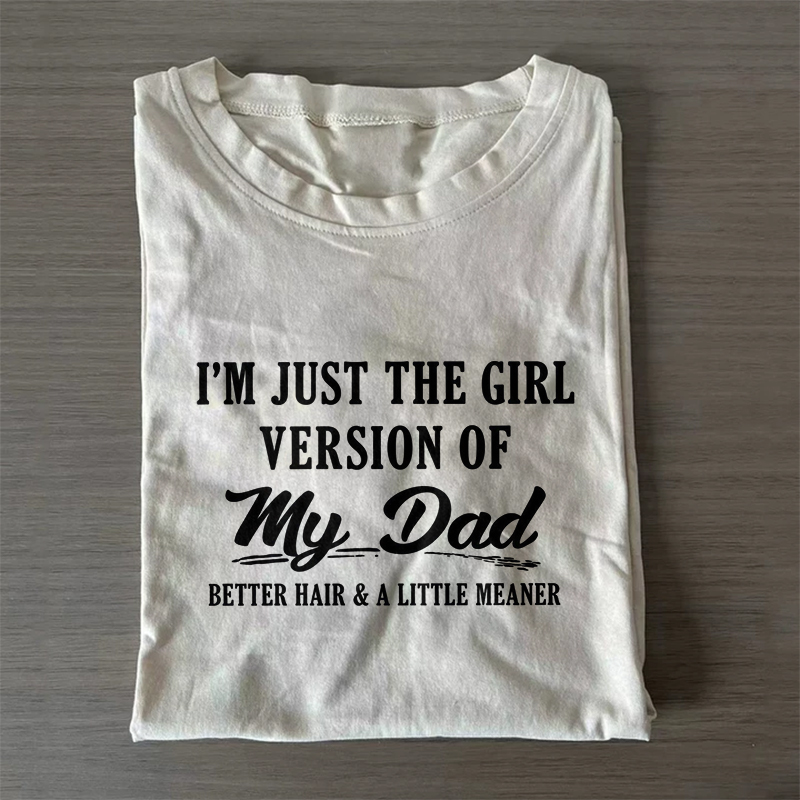 I'm Just The Girl Version Of My Dad T-shirt