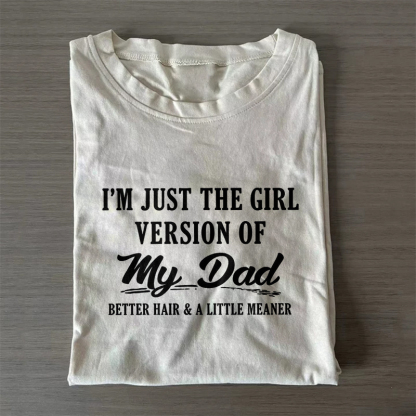 I'm Just The Girl Version Of My Dad T-shirt