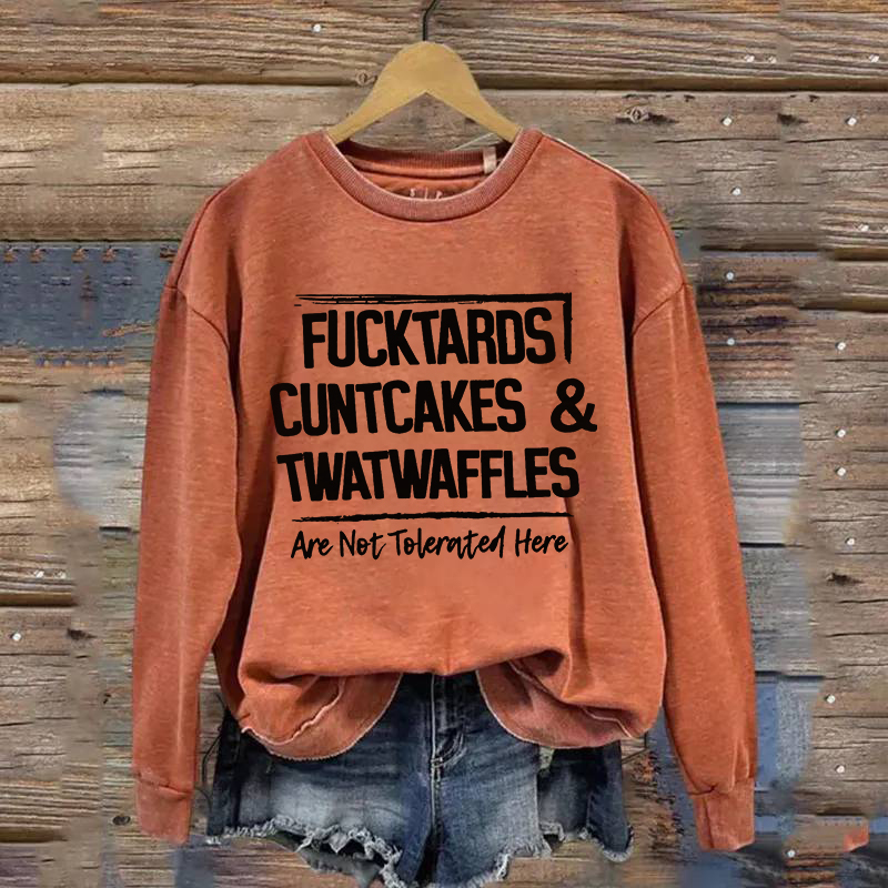 Fucktards Cuntcakes & Twatwaffles Sweatshirt