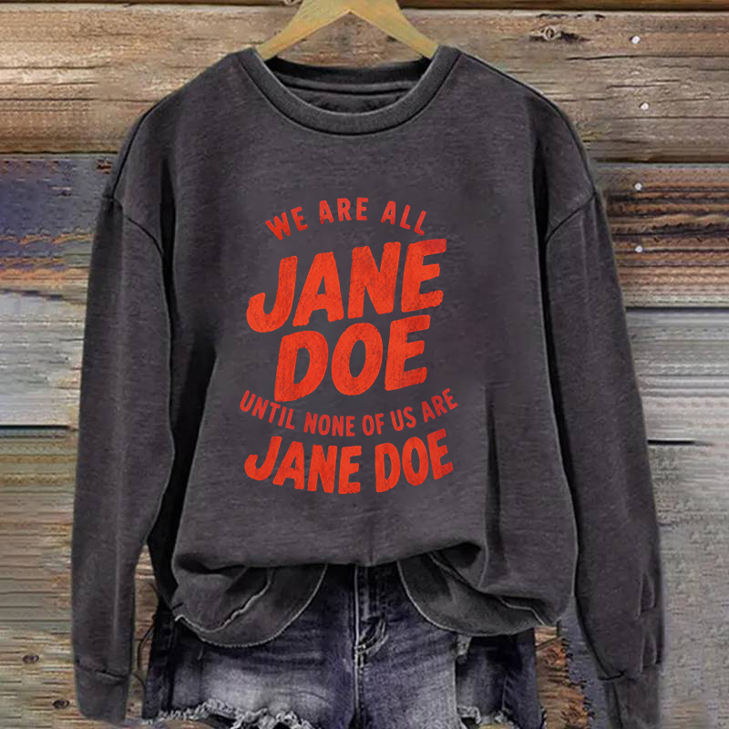We Are All Jane Doe Sweatshirt
