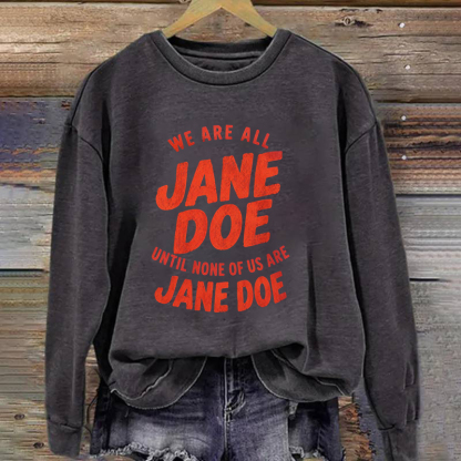 We Are All Jane Doe Sweatshirt